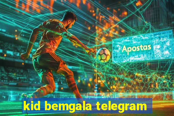 kid bemgala telegram